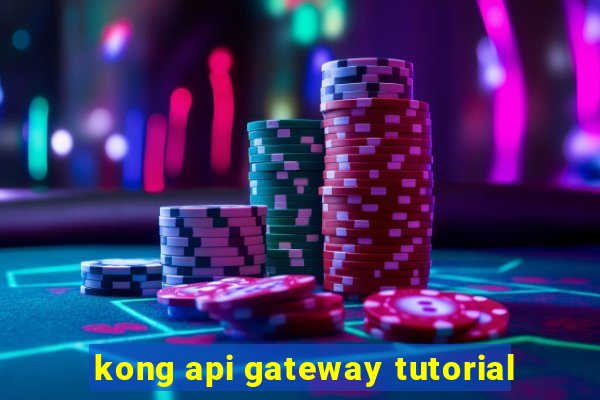 kong api gateway tutorial